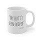 My Butt's Been Wiped - Joe Biden - Political Meme - Ceramic Coffee Mug - 11 Ounce