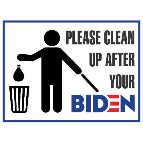 Please Clean up After Your Biden Yard Sign - Outdoor Safe - Political Humor Yard Sign - 24x18 Inches